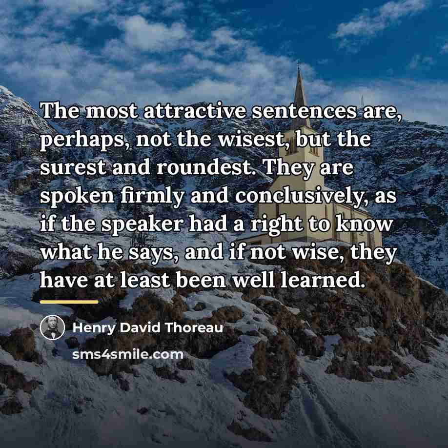 “The most attractive sentences are, perhaps, not the wisest, but…” quote by Henry David Thoreau