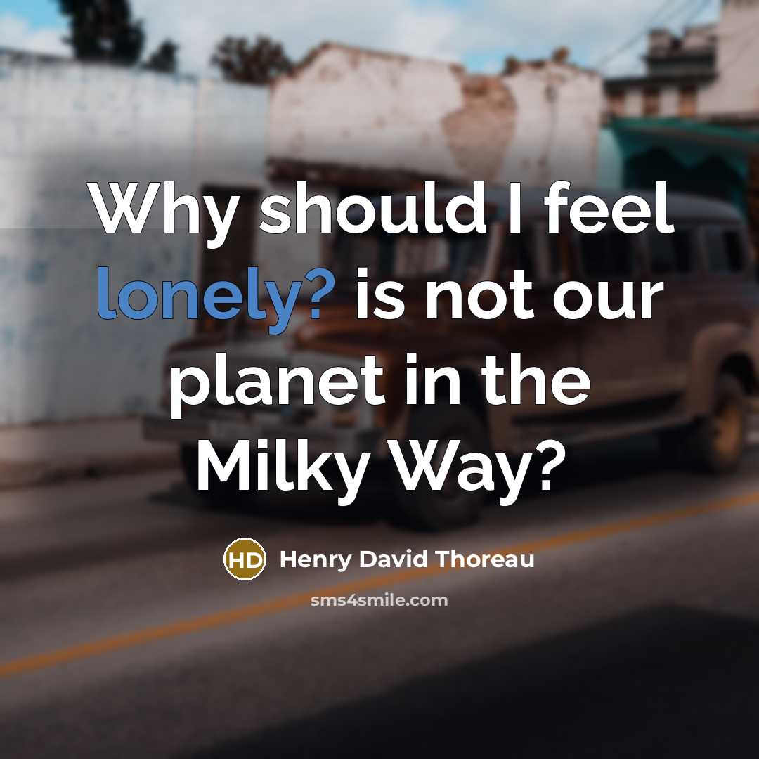 “Why should I feel lonely? is not our planet in…” quote by Henry David Thoreau