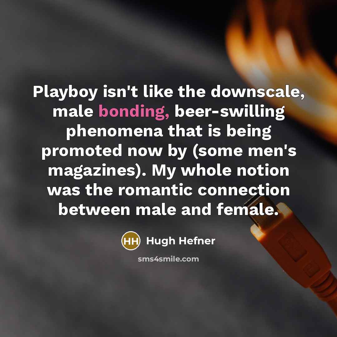 “Playboy isn't like the downscale, male bonding, beer-swilling phenomena that…” quote by Hugh Hefner