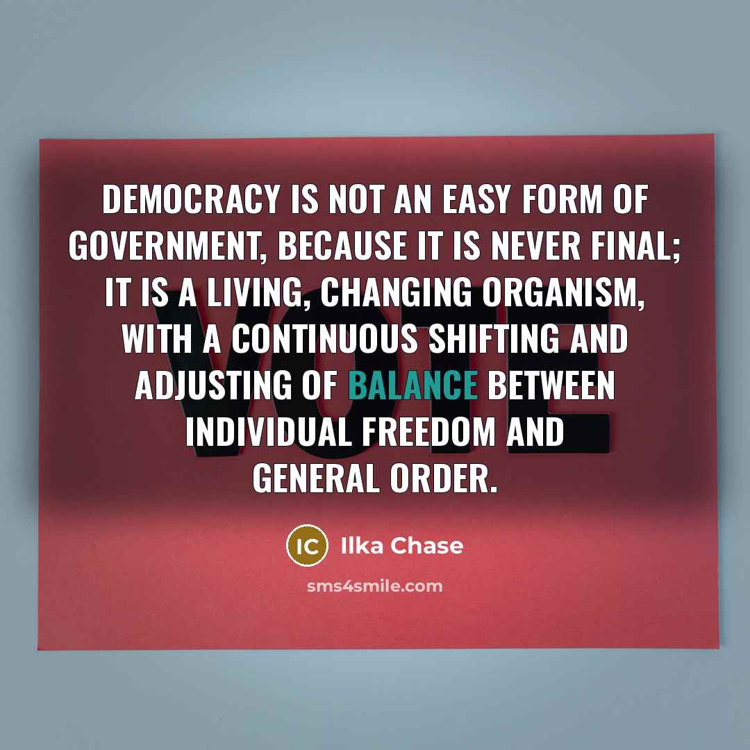 “Democracy is not an easy form of government, because it…” quote by Ilka Chase