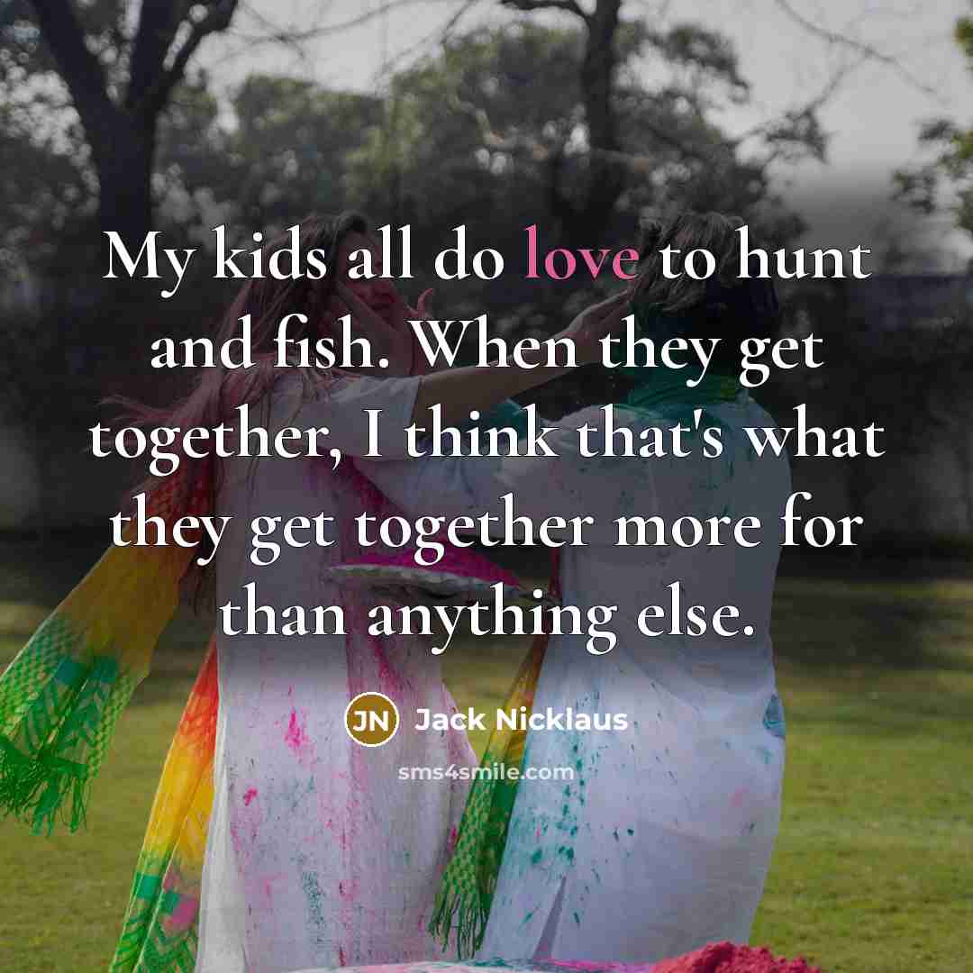 “My kids all do love to hunt and fish. When…” quote by Jack Nicklaus