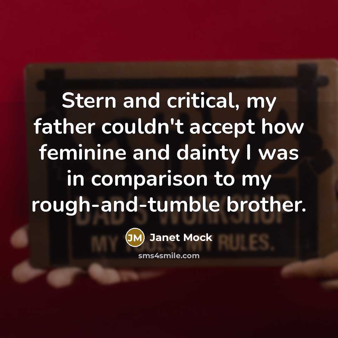 “Stern and critical, my father couldn't accept how feminine and…” quote by Janet Mock