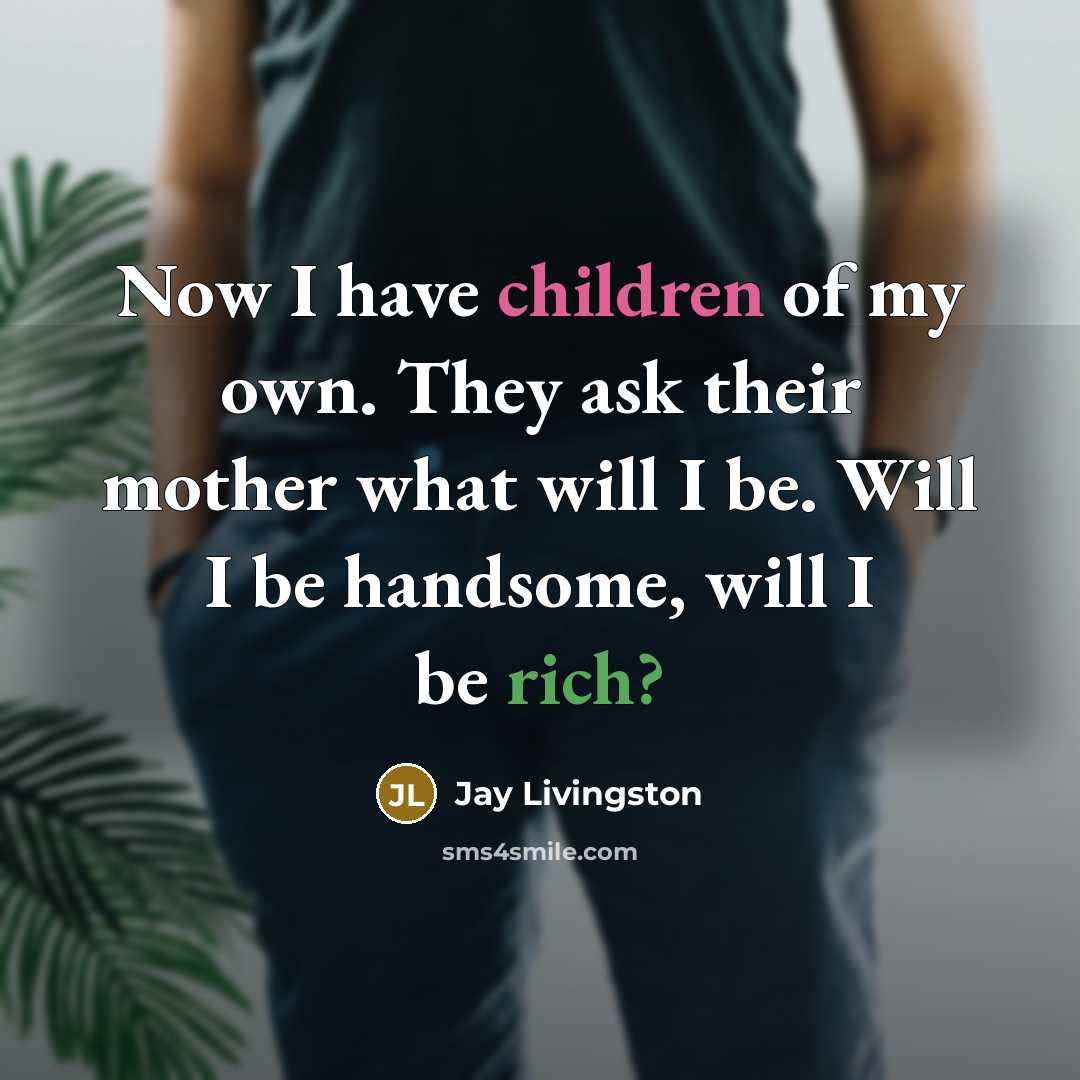 “Now I have children of my own. They ask their…” quote by Jay Livingston