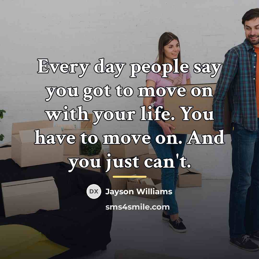 “Every day people say you got to move on with…” quote by Jayson Williams