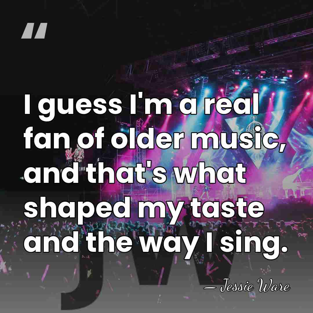 I guess I'm a real fan of older music, and that's what&hellip; - Jessie Ware