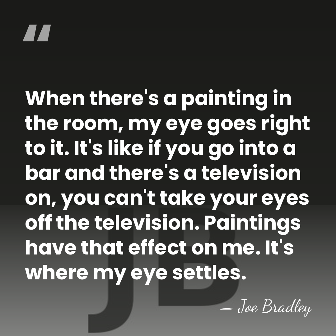When there's a painting in the room, my eye goes right to&hellip; - Joe Bradley