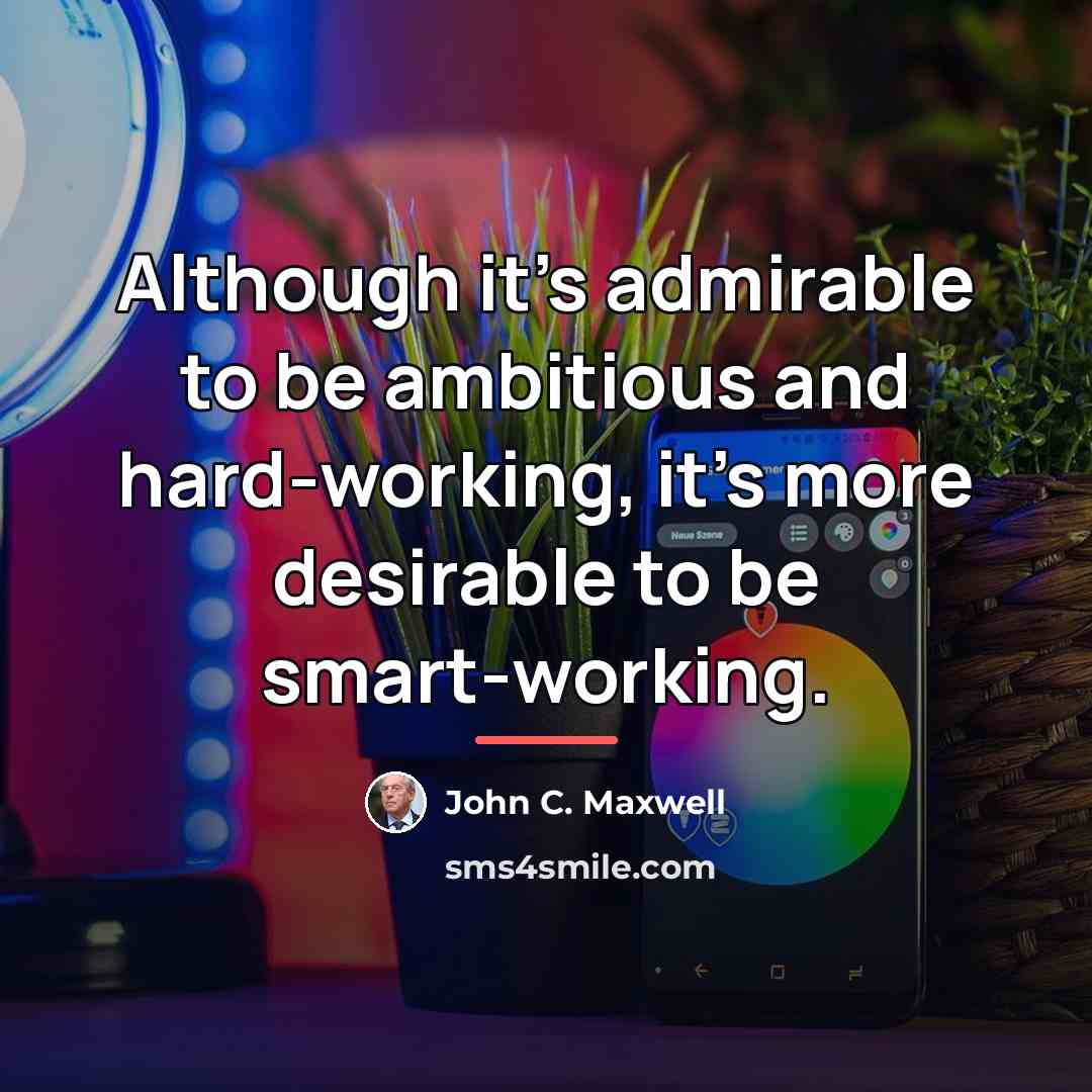 “Although it's admirable to be ambitious and hard-working, it's more…” quote by John C. Maxwell