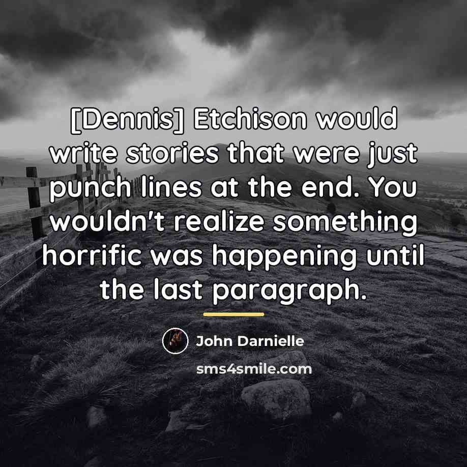 “[Dennis] Etchison would write stories that were just punch lines…” quote by John Darnielle