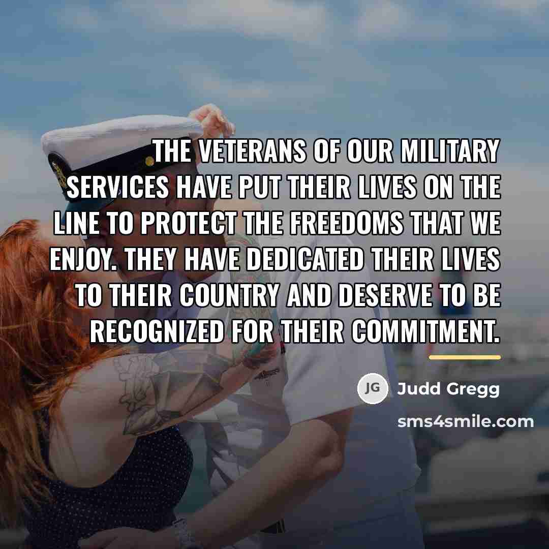 “The veterans of our military services have put their lives…” quote by Judd Gregg