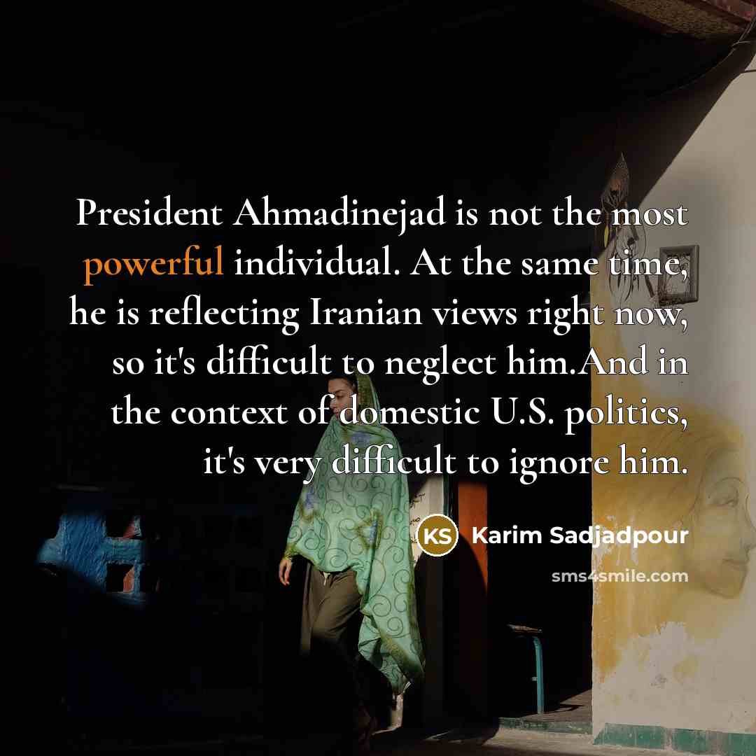“President Ahmadinejad is not the most powerful individual. At the…” quote by Karim Sadjadpour