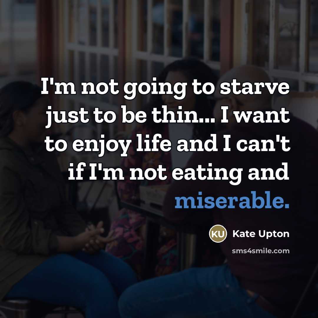 “I'm not going to starve just to be thin... I…” quote by Kate Upton