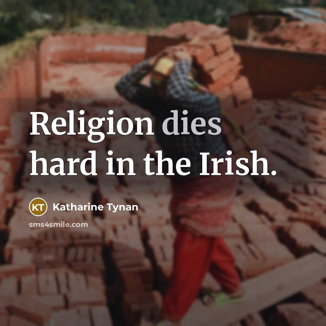 “Religion dies hard in the Irish.…” quote by Katharine Tynan