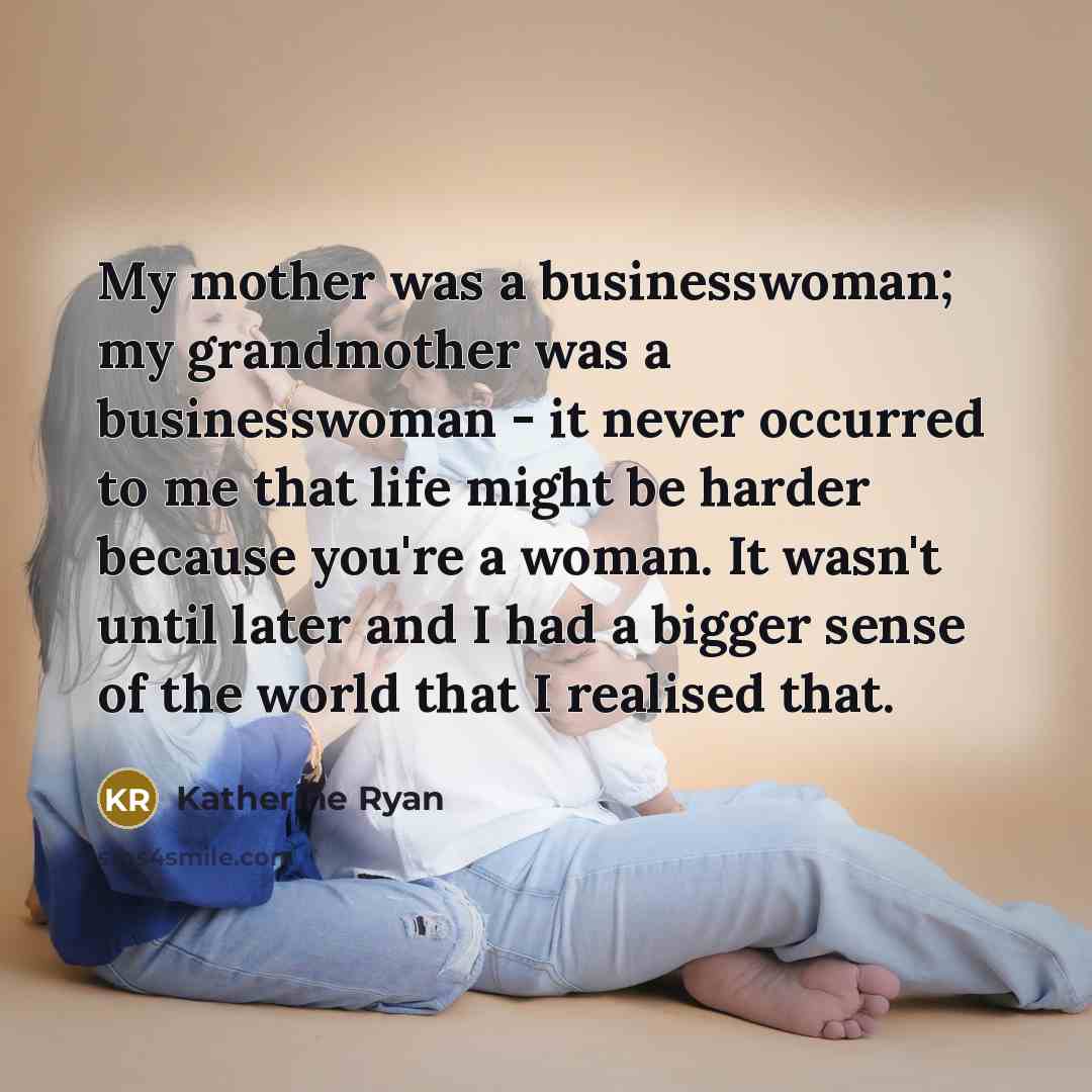 “My mother was a businesswoman; my grandmother was a businesswoman…” quote by Katherine Ryan