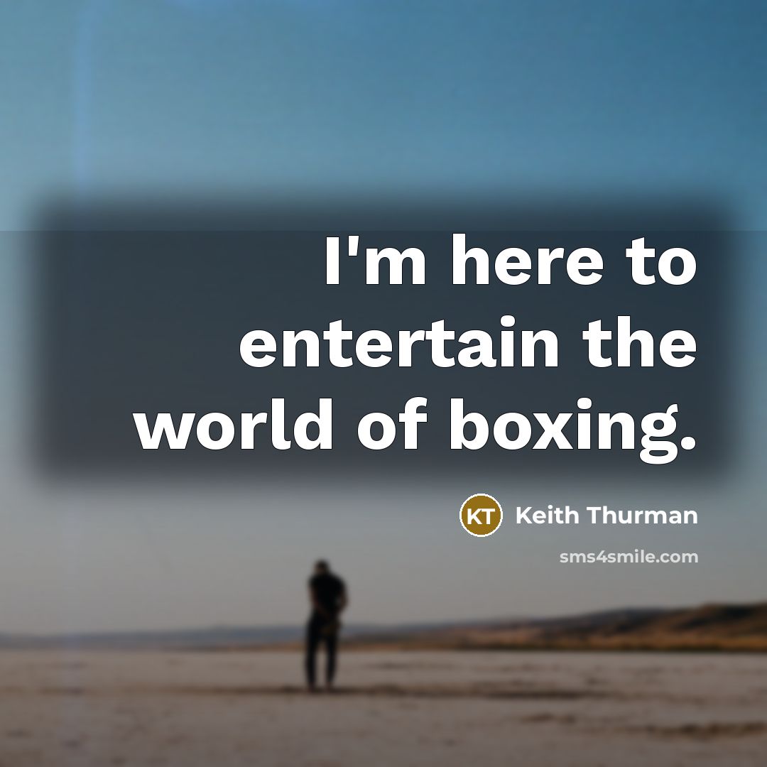 “I'm here to entertain the world of boxing.…” quote by Keith Thurman