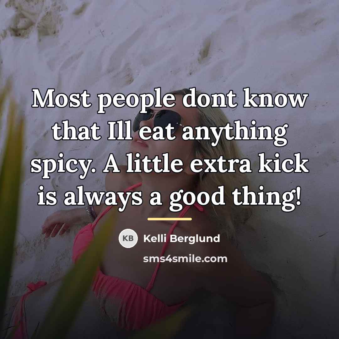“Most people dont know that Ill eat anything spicy. A…” quote by Kelli Berglund