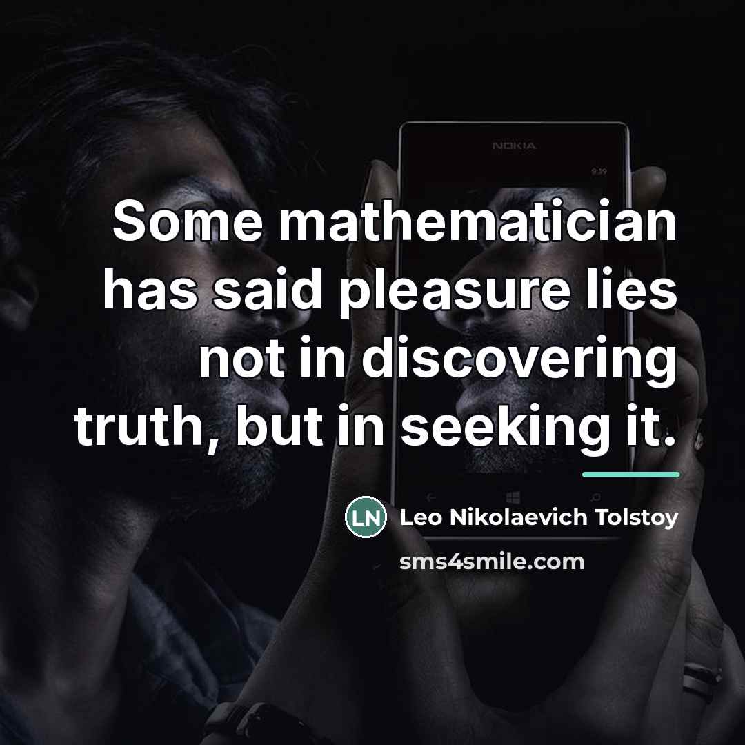 “Some mathematician has said pleasure lies not in discovering truth,…” quote by Leo Nikolaevich Tolstoy