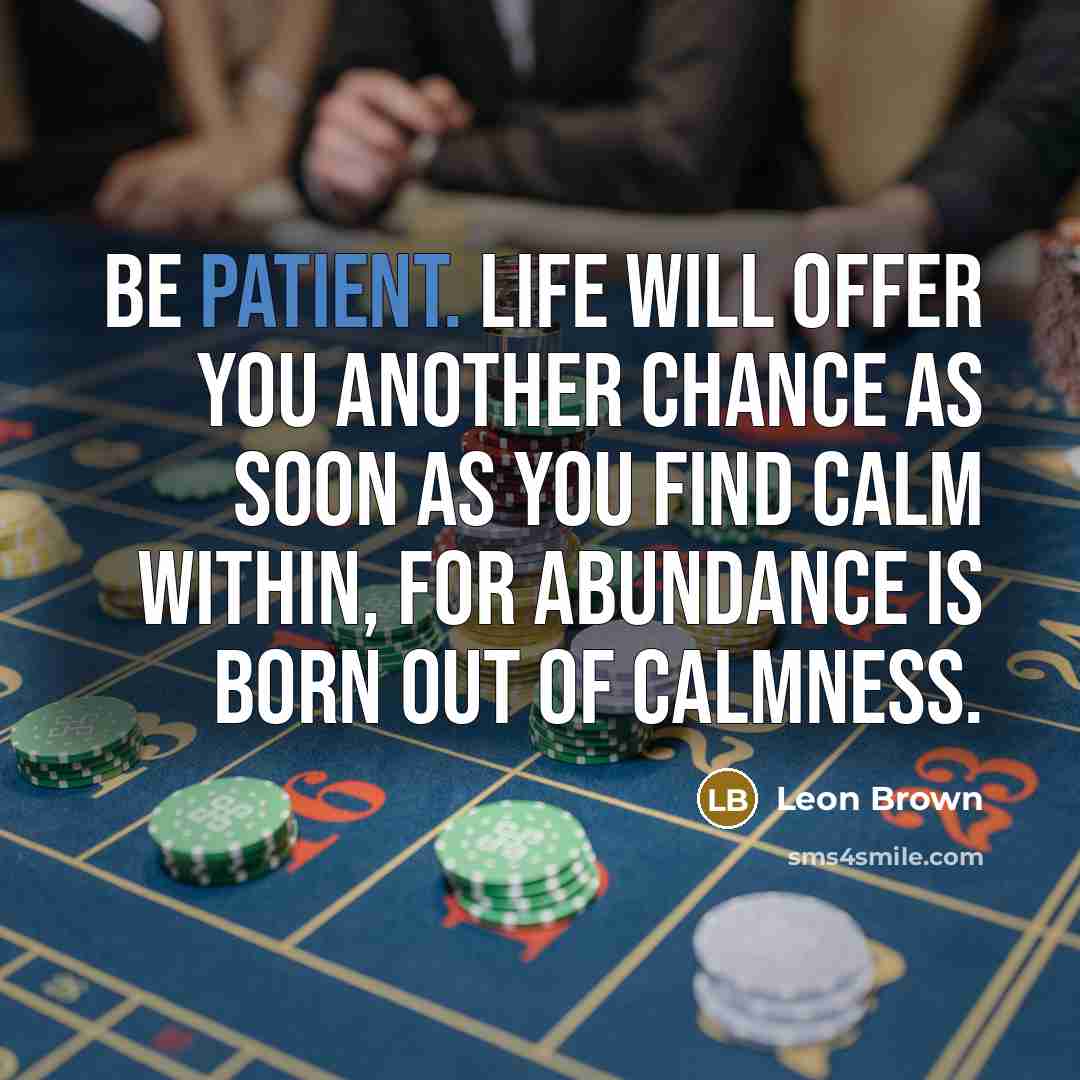 “Be patient. Life will offer you another chance as soon…” quote by Leon Brown