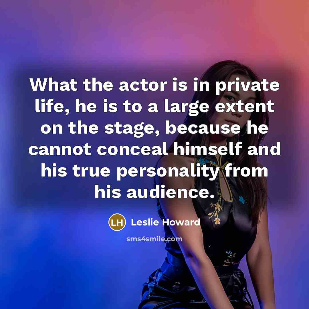 “What the actor is in private life, he is to…” quote by Leslie Howard