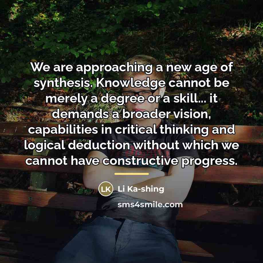 “We are approaching a new age of synthesis. Knowledge cannot…” quote by Li Ka-shing