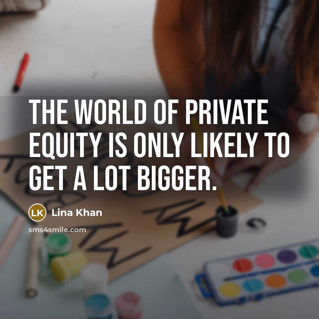 “The world of private equity is only likely to get…” quote by Lina Khan