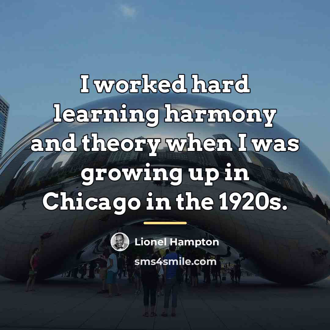 “I worked hard learning harmony and theory when I was…” quote by Lionel Hampton