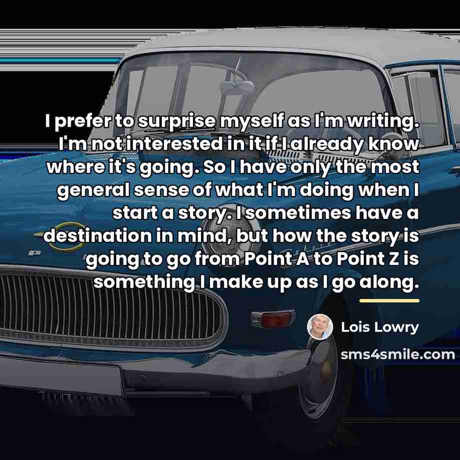 “I prefer to surprise myself as I'm writing. I'm not…” quote by Lois Lowry