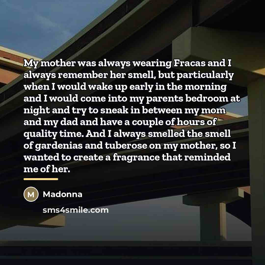 “My mother was always wearing Fracas and I always remember…” quote by Madonna