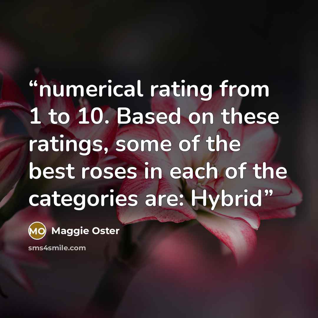 “numerical rating from 1 to 10. Based on these ratings, some of the best roses in each of the categories are: Hybrid” quote by Maggie Oster