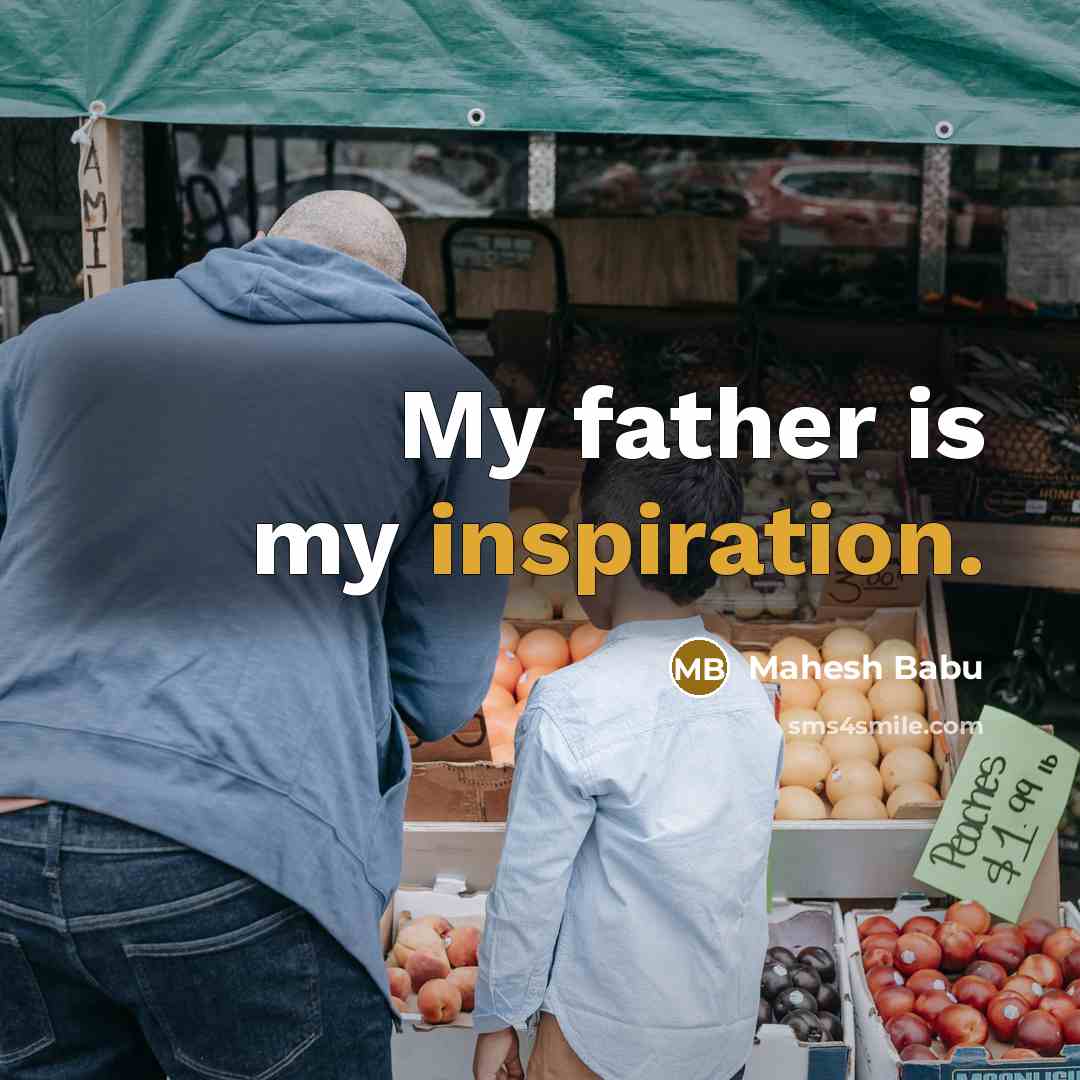 “My father is my inspiration.…” quote by Mahesh Babu