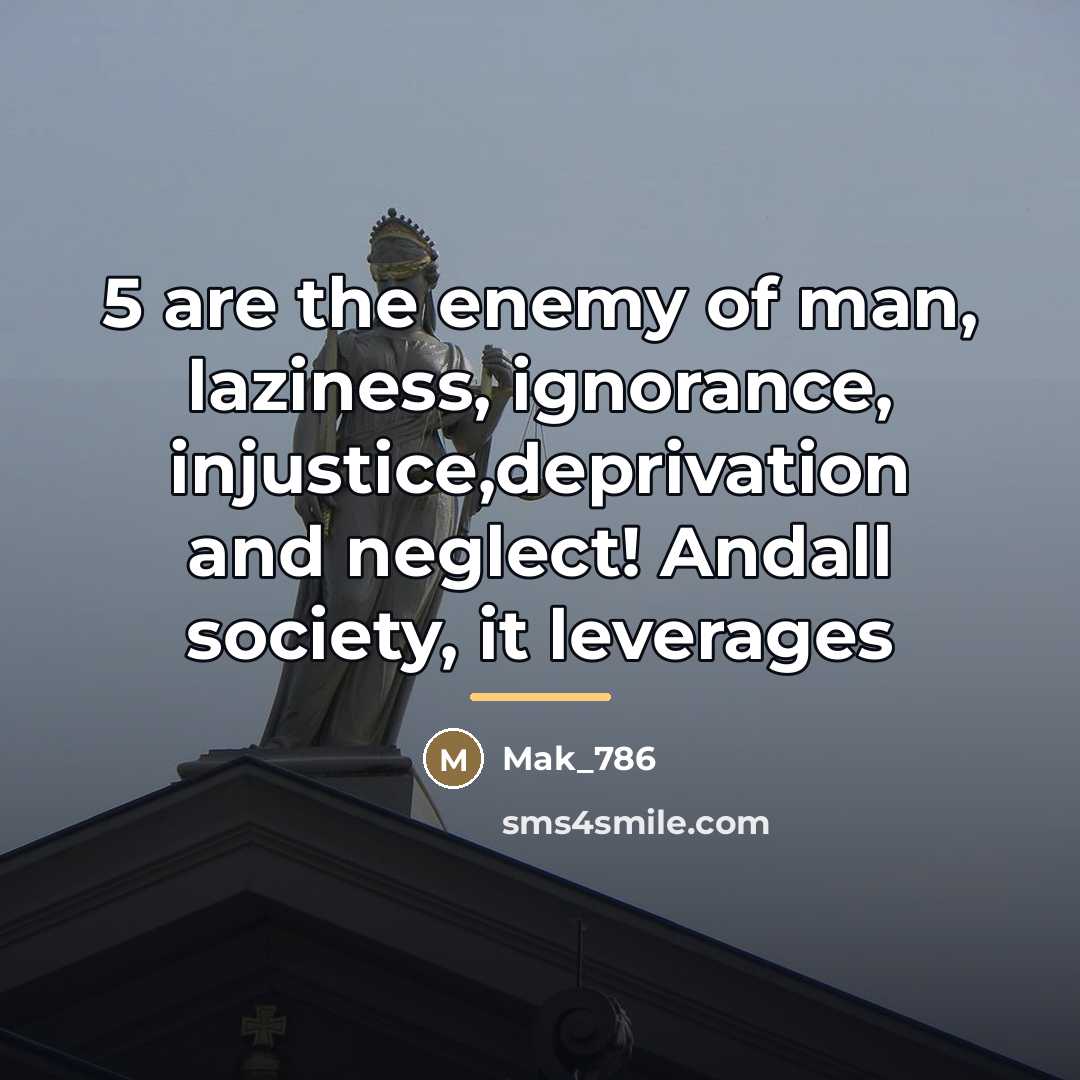 “5 are the enemy of man, laziness, ignorance, injustice,deprivation and…” quote by Mak_786