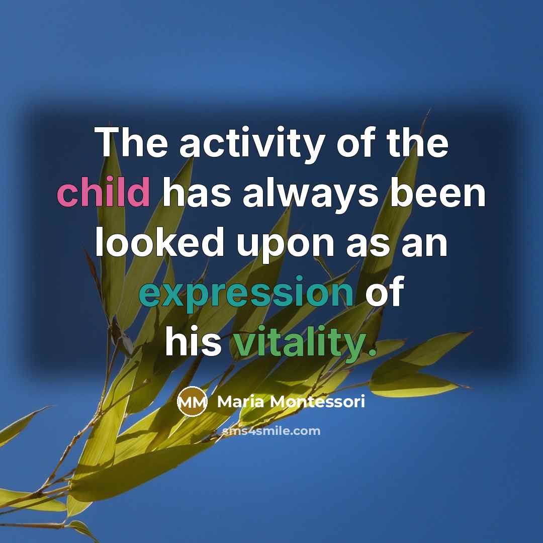 “The activity of the child has always been looked upon…” quote by Maria Montessori
