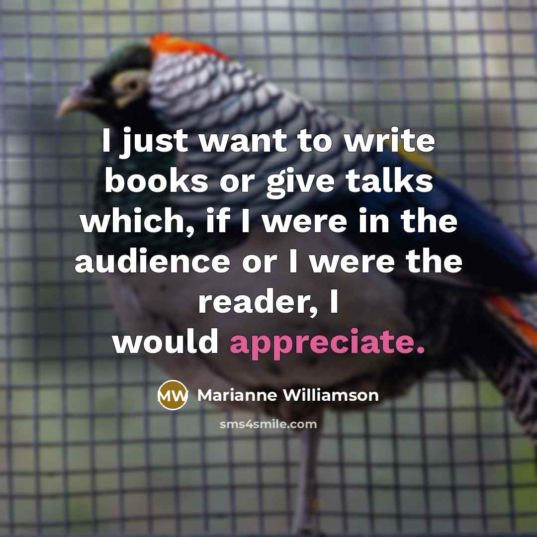 “I just want to write books or give talks which,…” quote by Marianne Williamson