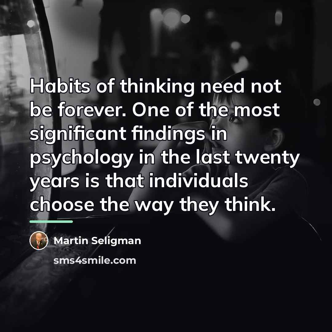 “Habits of thinking need not be forever. One of the…” quote by Martin Seligman