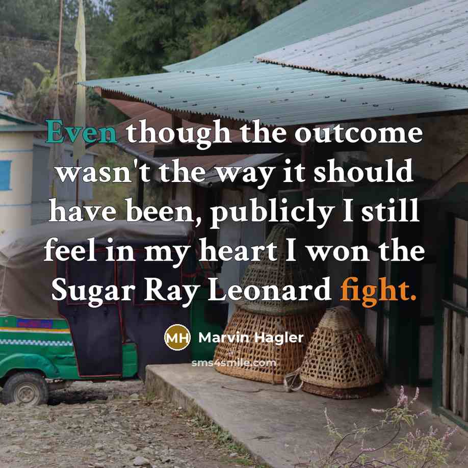 “Even though the outcome wasn't the way it should have…” quote by Marvin Hagler