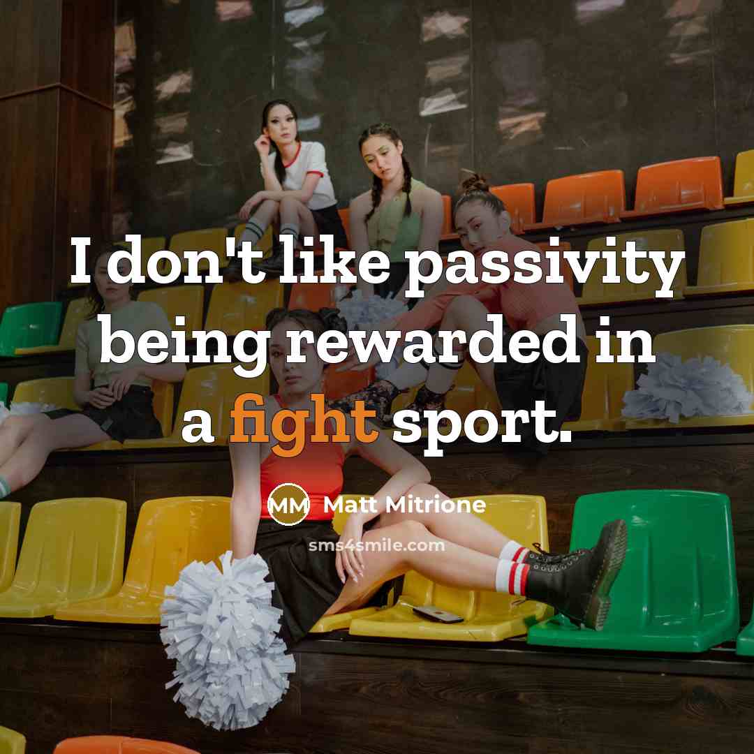 “I don't like passivity being rewarded in a fight sport.…” quote by Matt Mitrione