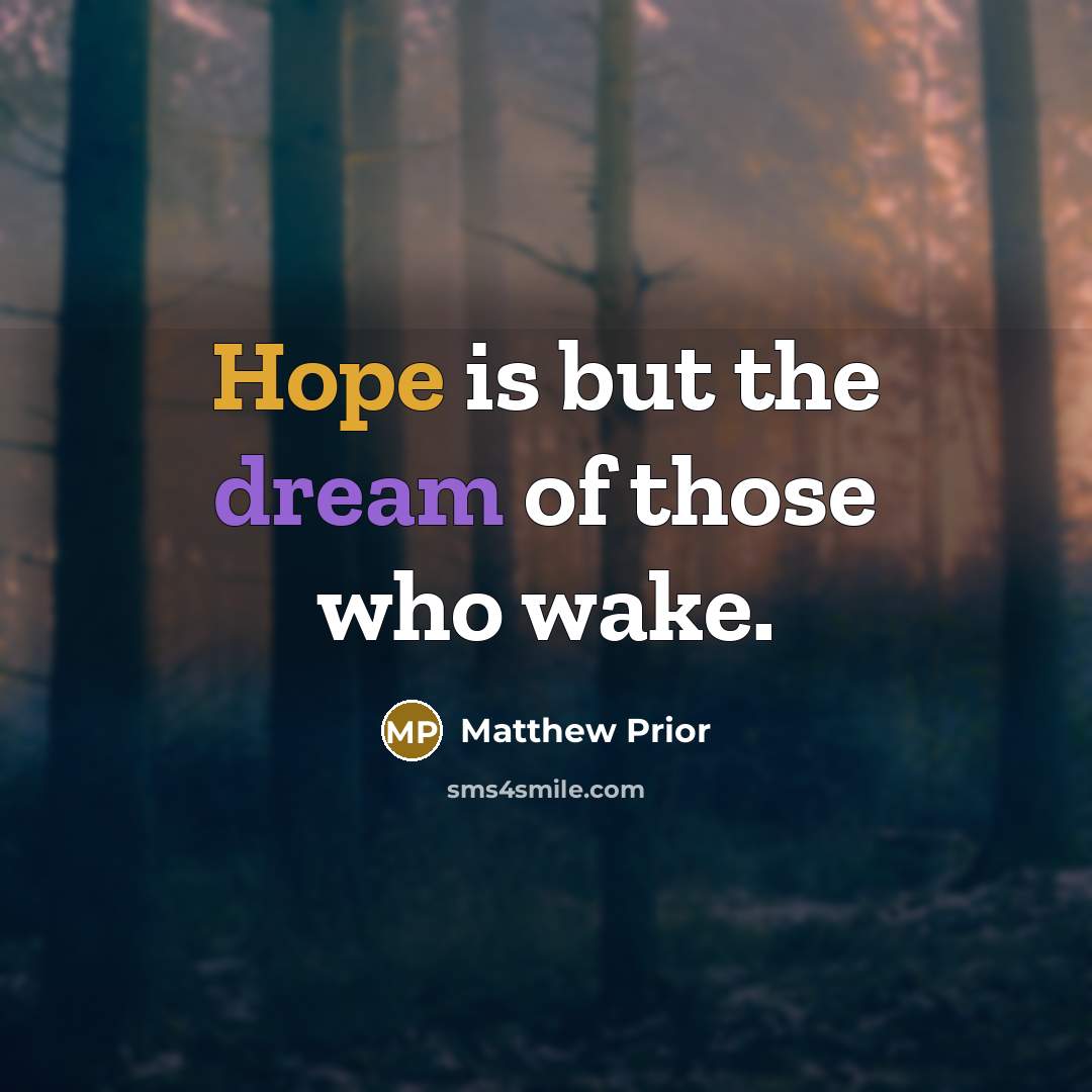 “Hope is but the dream of those who wake.…” quote by Matthew Prior