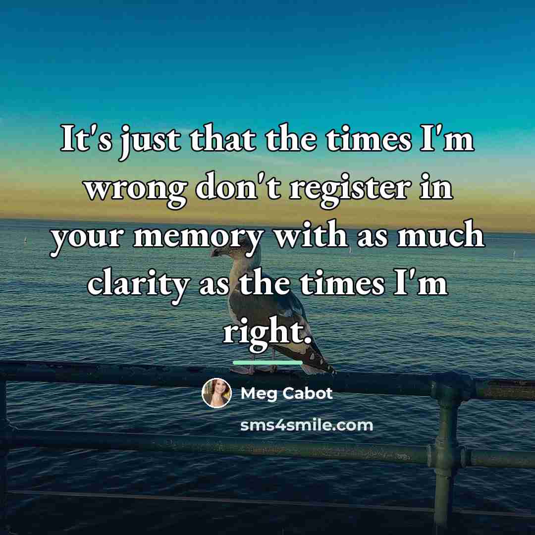 “It's just that the times I'm wrong don't register in…” quote by Meg Cabot