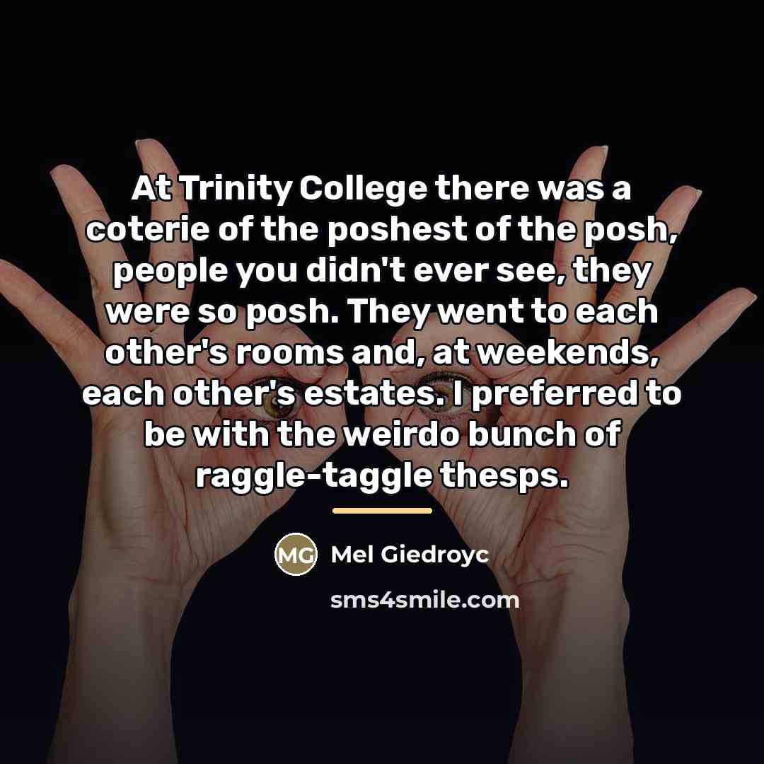 “At Trinity College there was a coterie of the poshest…” quote by Mel Giedroyc