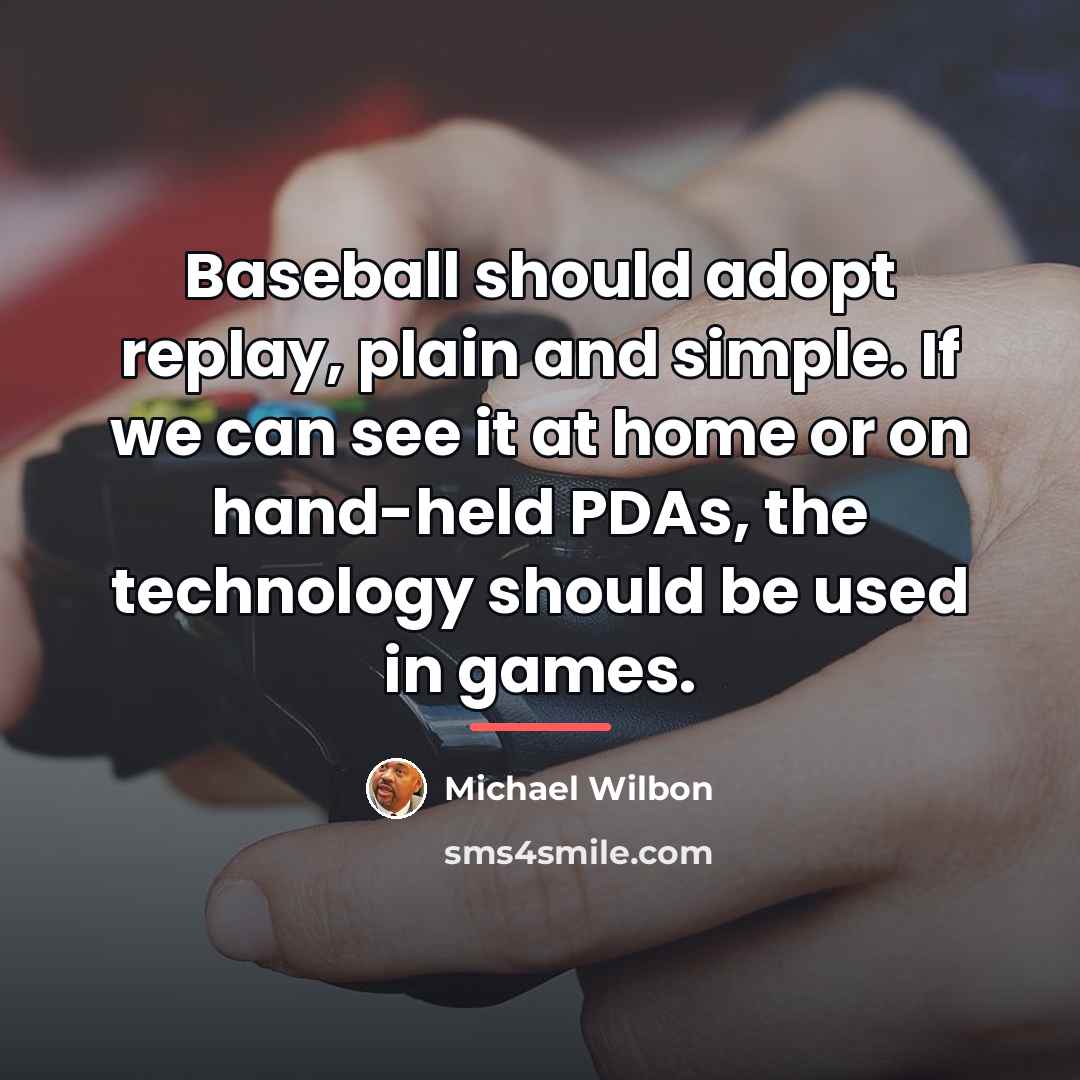 “Baseball should adopt replay, plain and simple. If we can…” quote by Michael Wilbon