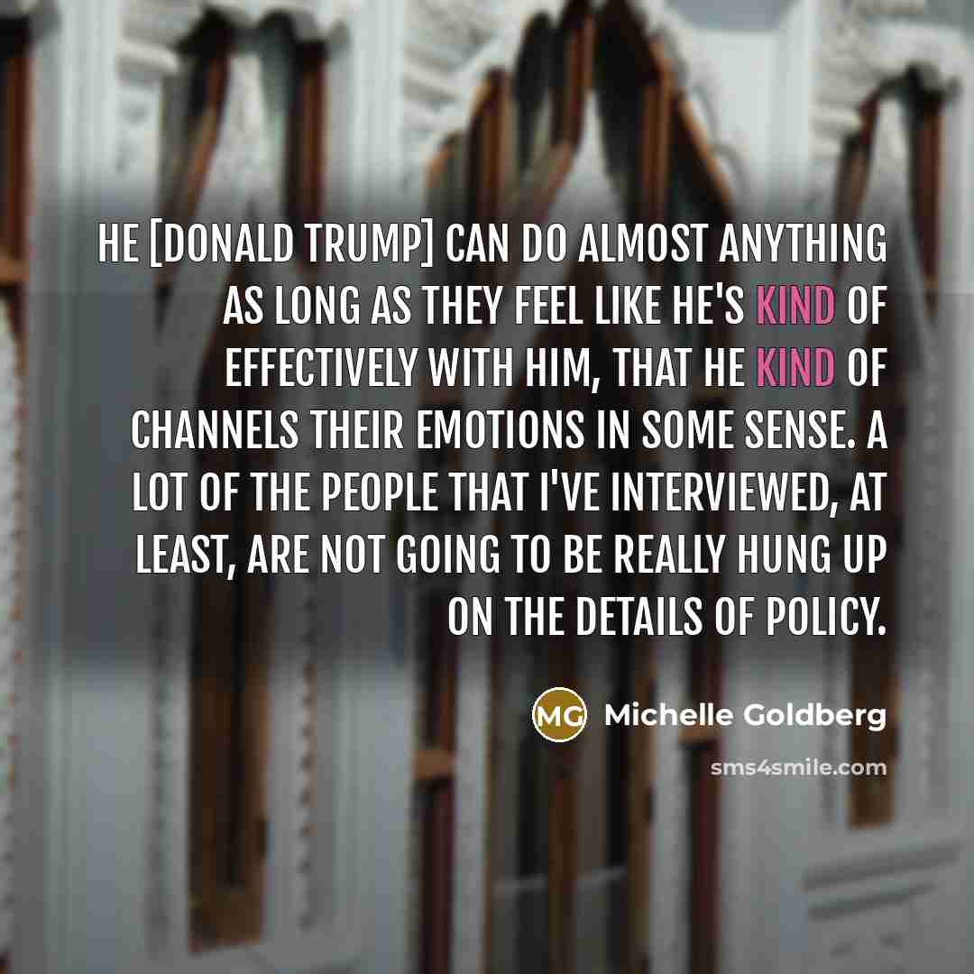 “He [Donald Trump] can do almost anything as long as…” quote by Michelle Goldberg