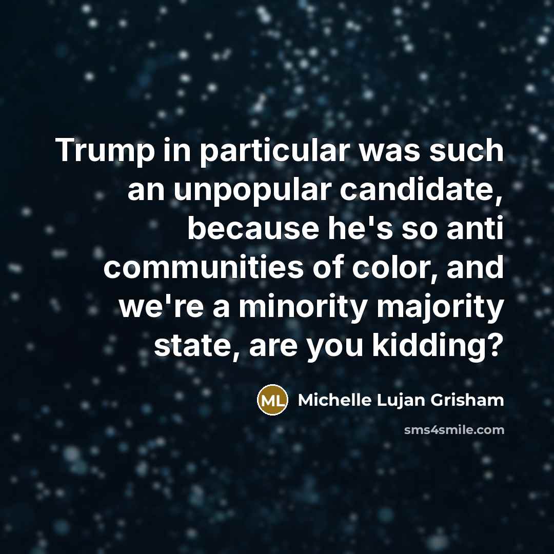 “Trump in particular was such an unpopular candidate, because he's…” quote by Michelle Lujan Grisham