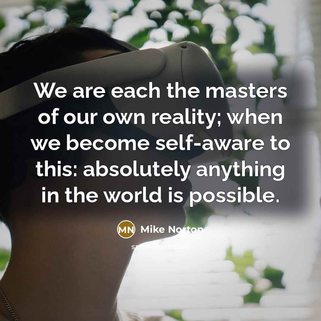 “We are each the masters of our own reality; when…” quote by Mike Norton