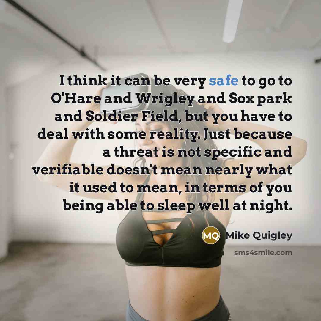 “I think it can be very safe to go to…” quote by Mike Quigley