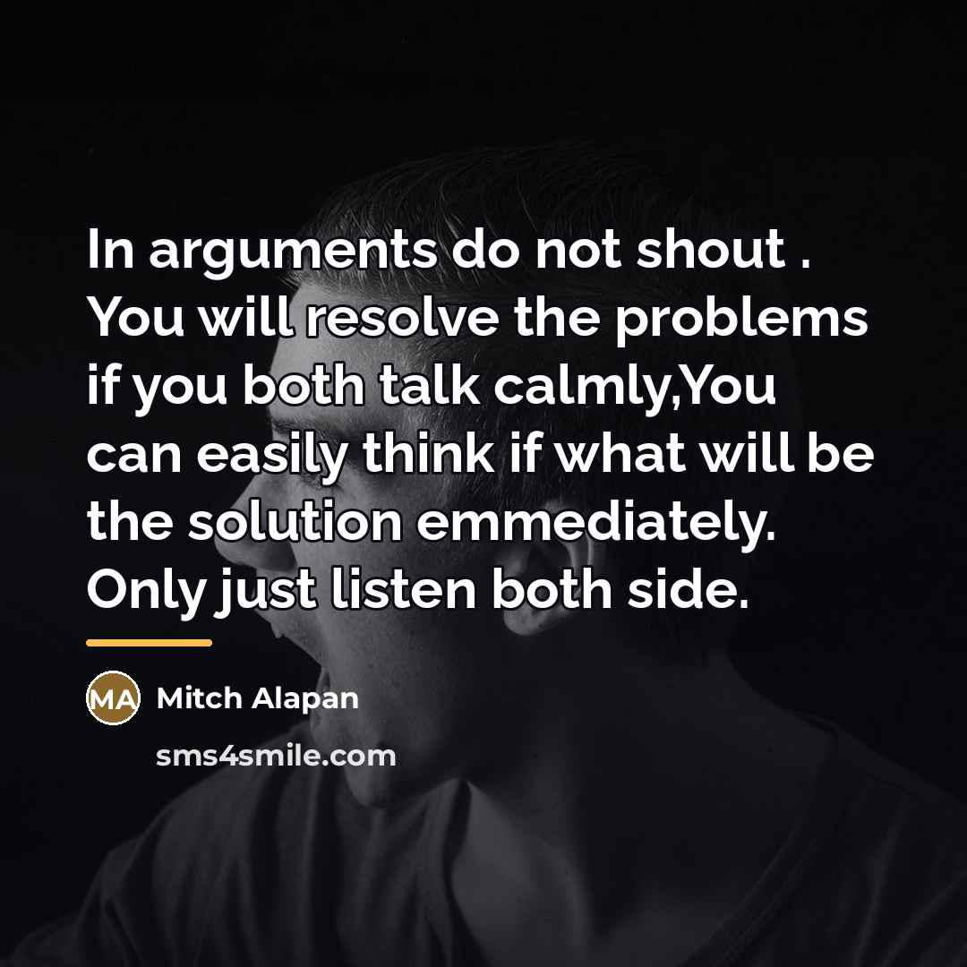 “In arguments do not shout . You will resolve the…” quote by Mitch Alapan