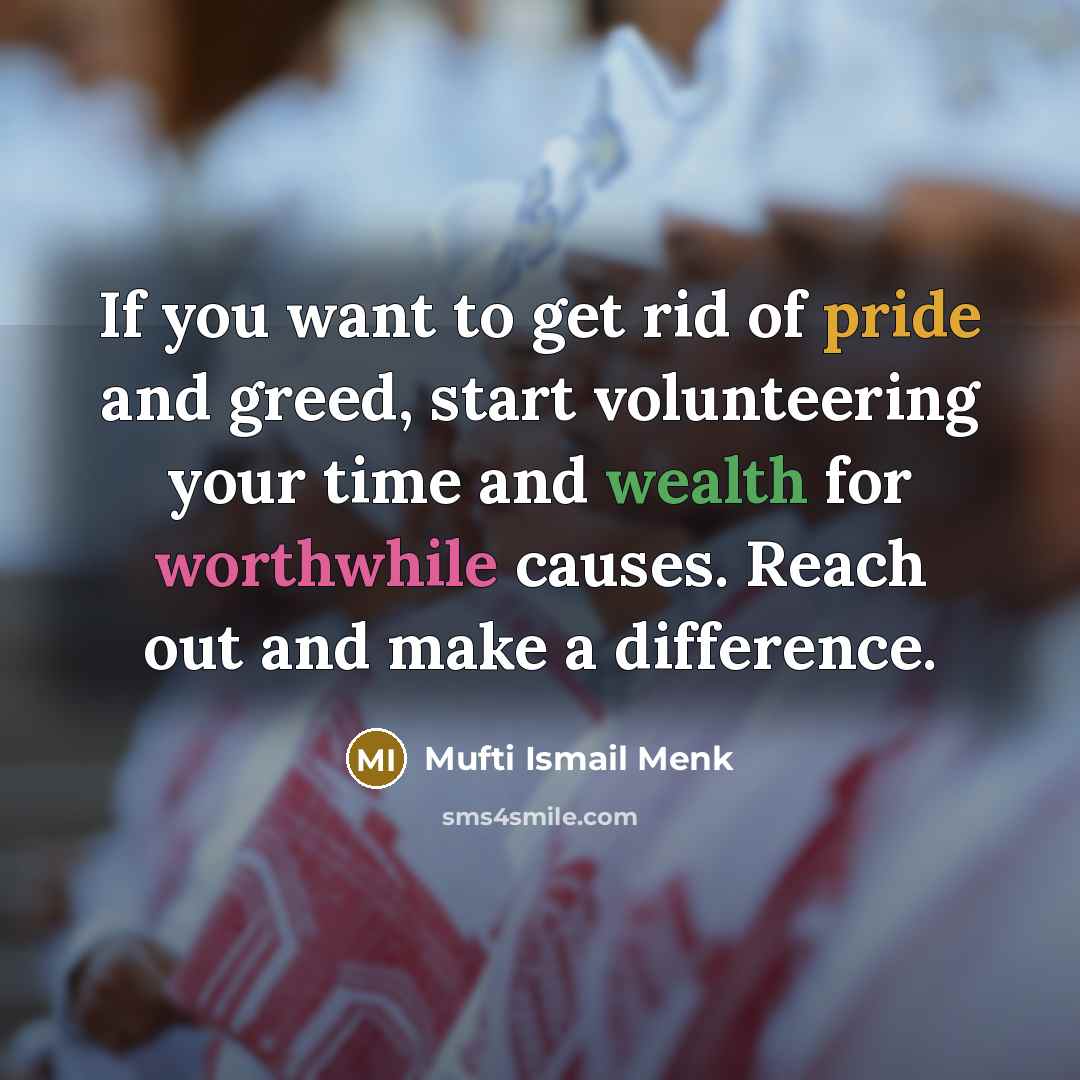 “If you want to get rid of pride and greed,…” quote by Mufti Ismail Menk