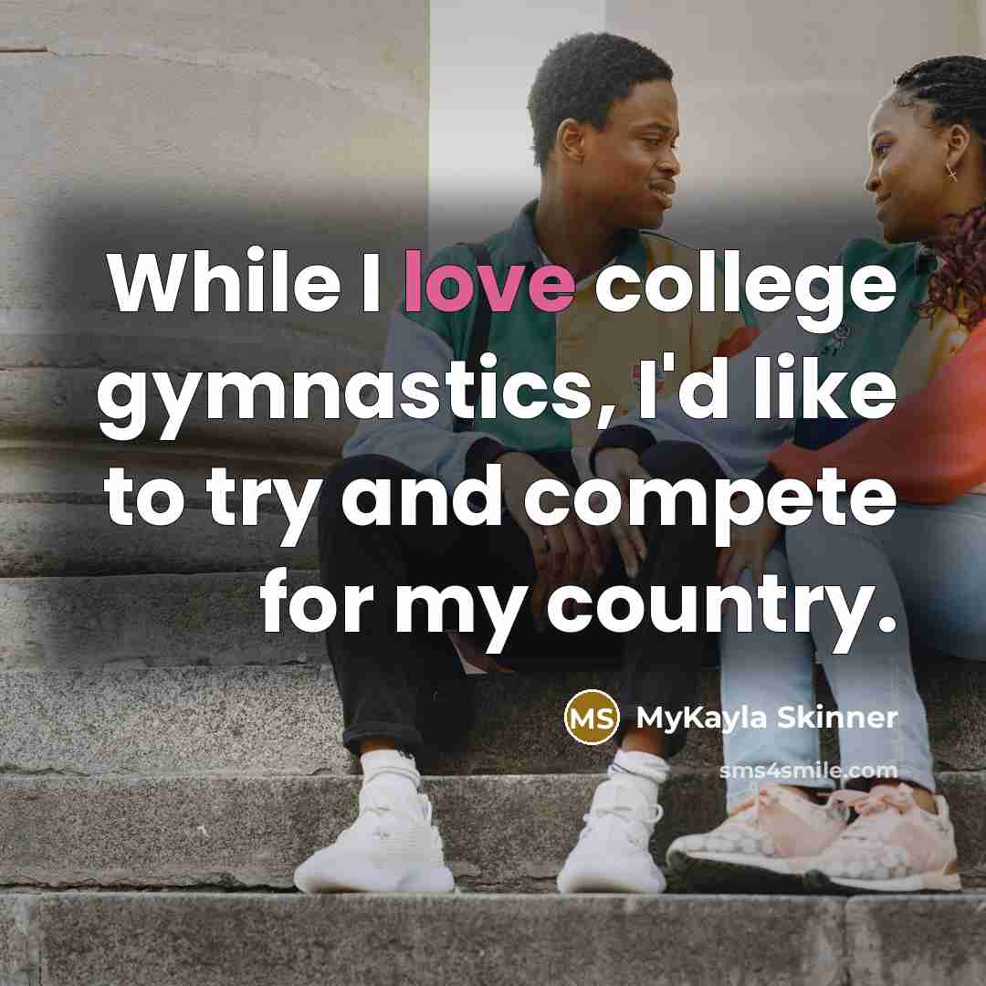 “While I love college gymnastics, I'd like to try and…” quote by MyKayla Skinner