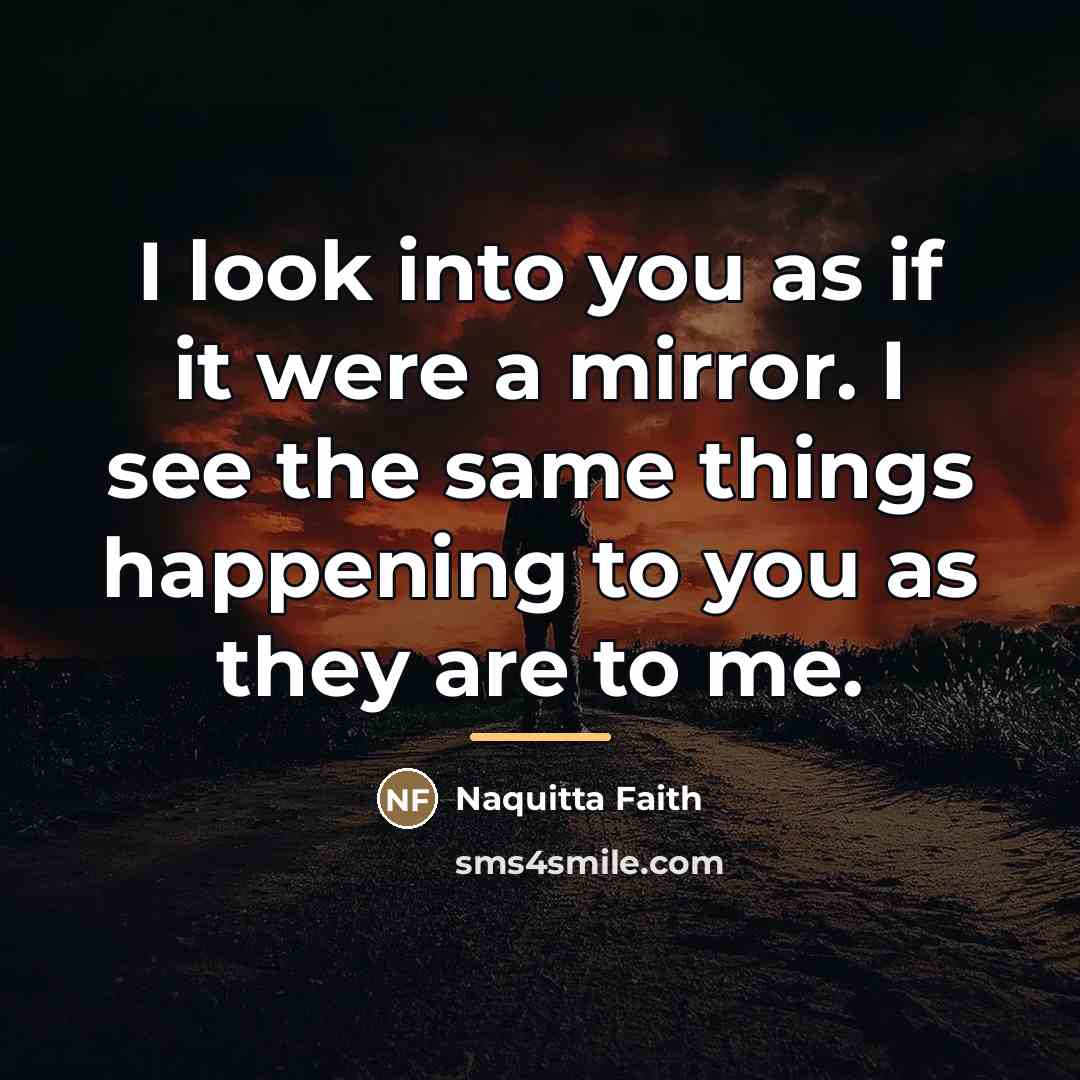 “I look into you as if it were a mirror.…” quote by Naquitta Faith