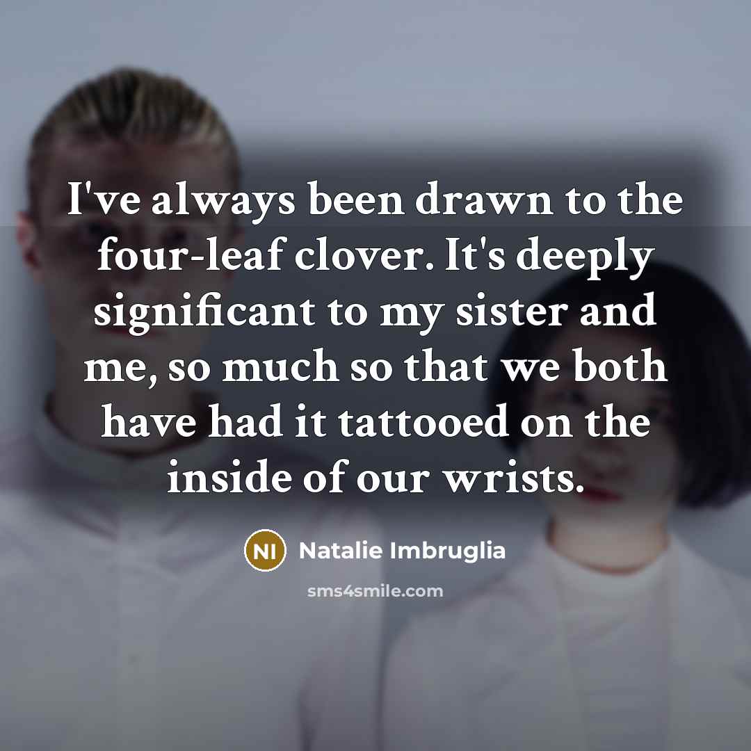 “I've always been drawn to the four-leaf clover. It's deeply…” quote by Natalie Imbruglia
