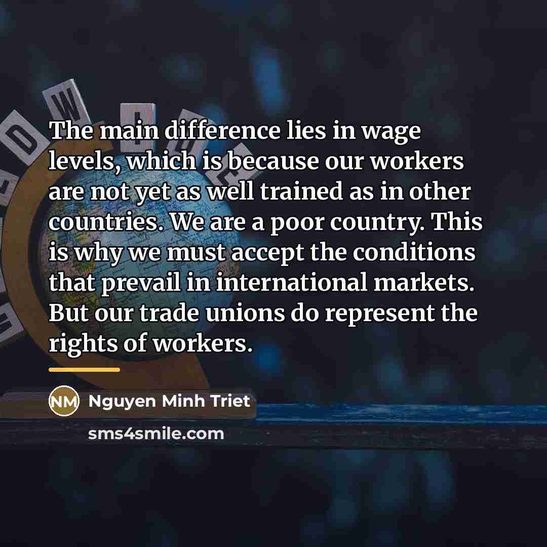 “The main difference lies in wage levels, which is because…” quote by Nguyen Minh Triet