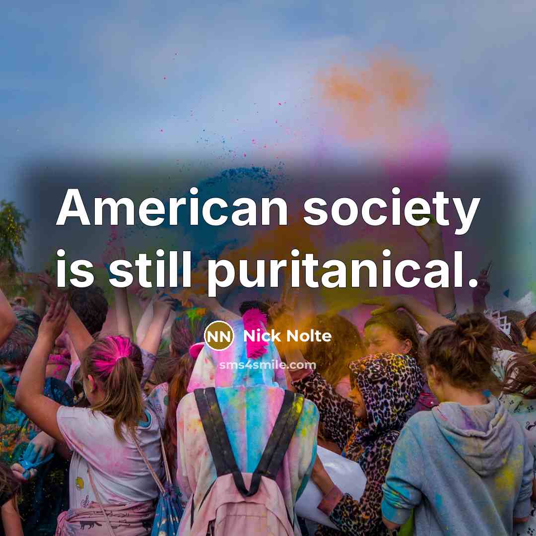 “American society is still puritanical.…” quote by Nick Nolte